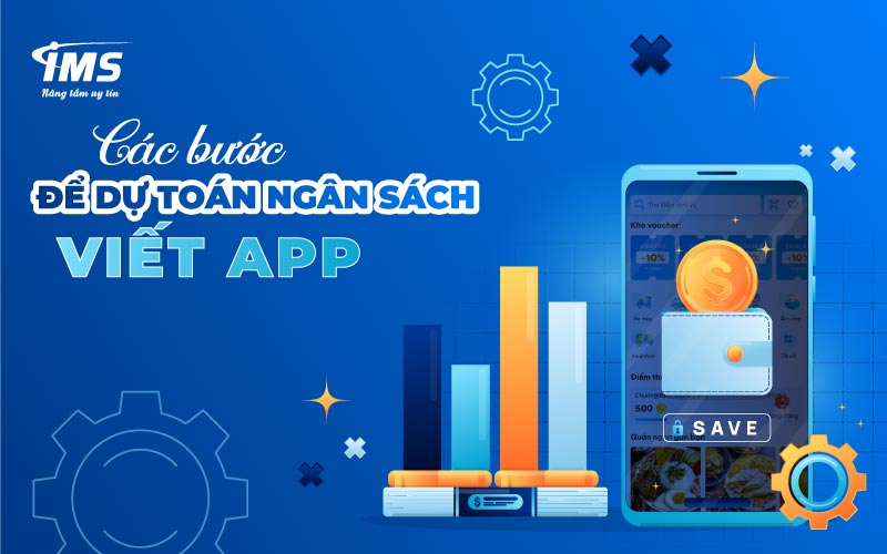 Các yếu tố cần quan tâm khi dự toán chi phí viết App