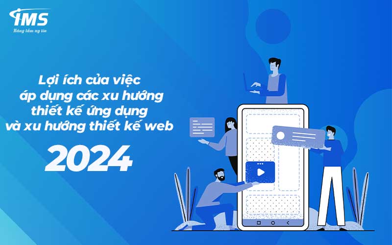 Lợi ích của việc áp dụng các xu hướng thiết kế ứng dụng và xu hướng thiết kế web 2024