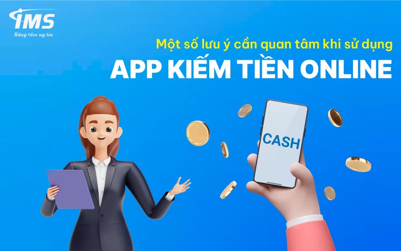 Một số lưu ý cần quan tâm khi sử dụng App kiếm tiền Online