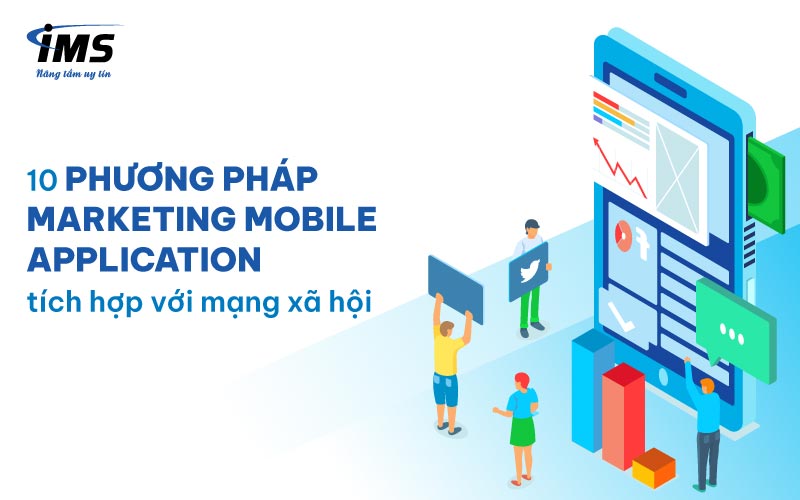 10 Phương pháp Marketing Mobile Application tích hợp với mạng xã hội