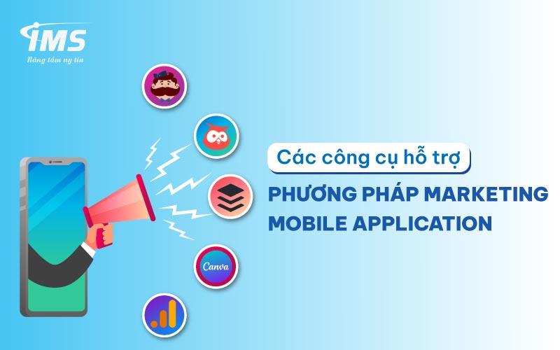 Các công cụ hỗ trợ phương pháp Marketing Mobile Application 