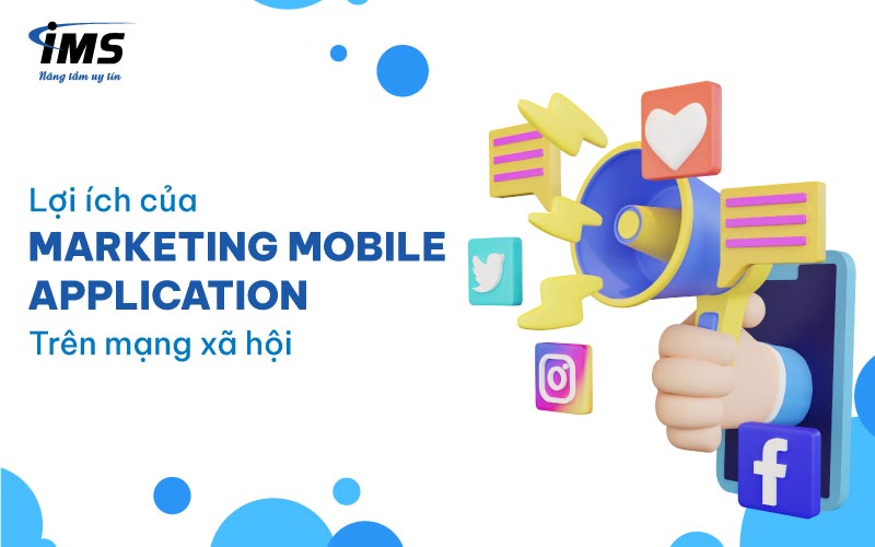 Lợi ích của Marketing Mobile Application trên mạng xã hội