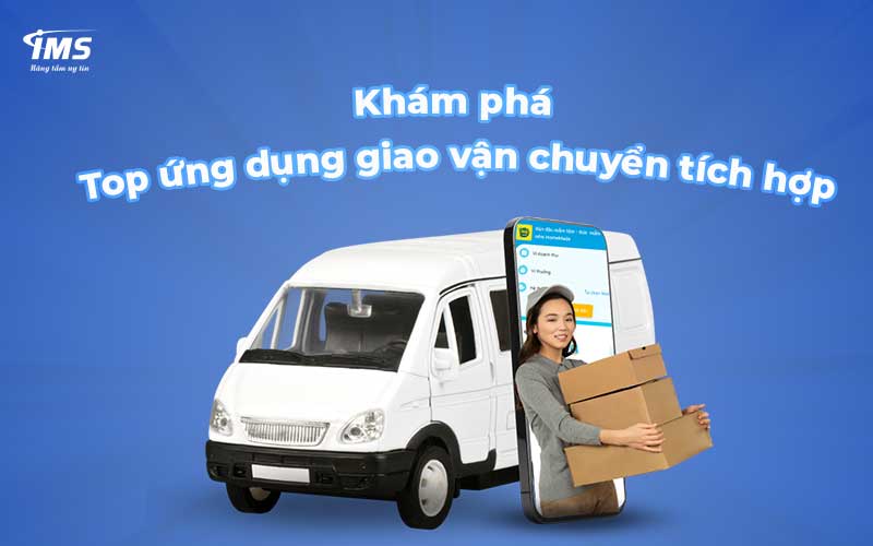 Khám phá Top ứng dụng giao vận chuyển tích hợp