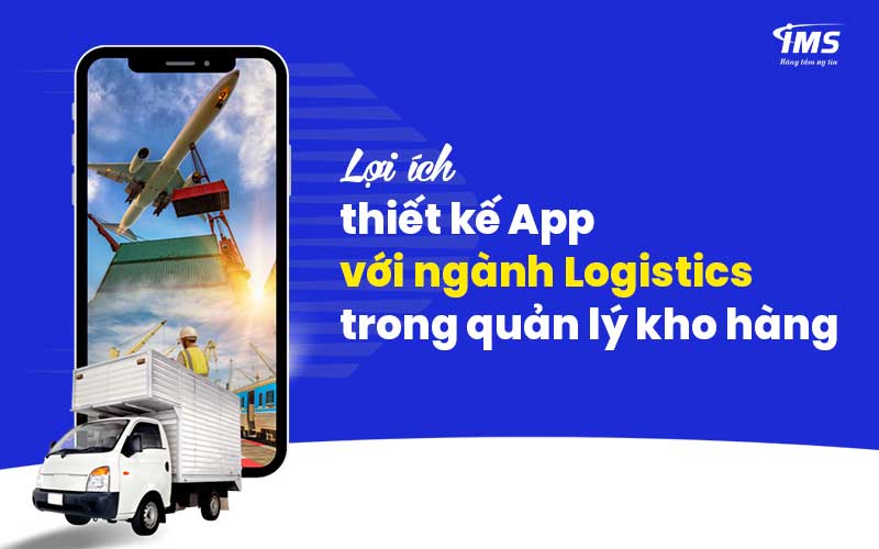 Lợi ích thiết kế App với ngành Logistics trong quản lý kho hàng